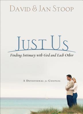 Just Us: Finding Intimacy with God and with Each Other: A Devotional for Couples by Jan Stoop, David Stoop