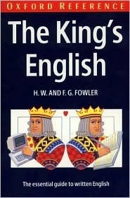 The King's English: An Essential Guide to Written English by Henry Watson Fowler, F.G. Fowler