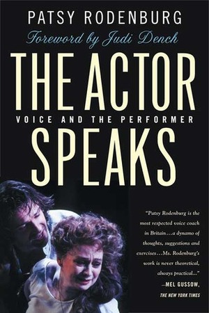 The Actor Speaks: Voice and the Performer by Patsy Rodenburg