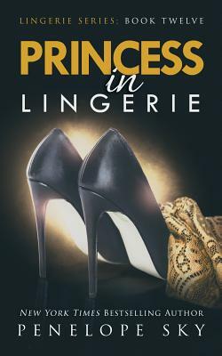 Princess in Lingerie by Penelope Sky