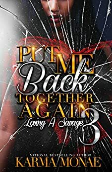 Put Me Back Together Again 3: Loving a Savage by Karma Monae