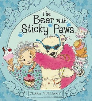 The Bear With Sticky Paws by Clara Vulliamy