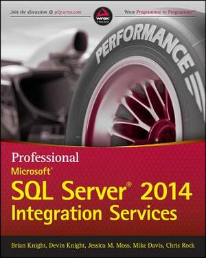 Professional Microsoft SQL Server 2014 Integration Services by Jessica M. Moss, Brian Knight, Devin Knight