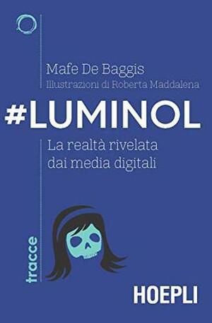 #Luminol: La realtà rivelata dai media digitali by Mafe de Baggis