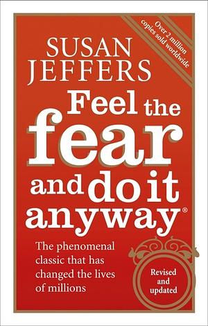 Feel the Fear and Do It Anyway by Susan Jeffers