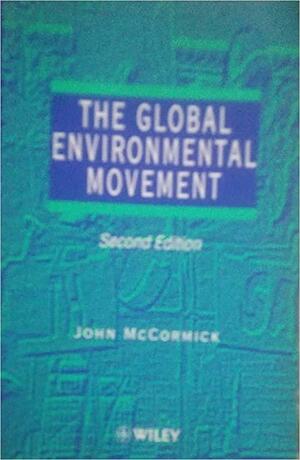 The Global Environmental Movement by John McCormick