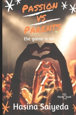 Passion VS Parents: the game is on by Hasina Saiyeda