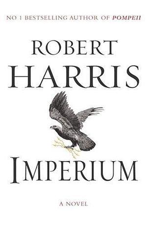 Imperium by Robert Harris by Robert Harris, Robert Harris