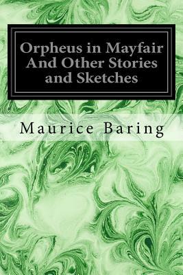 Orpheus in Mayfair And Other Stories and Sketches by Maurice Baring