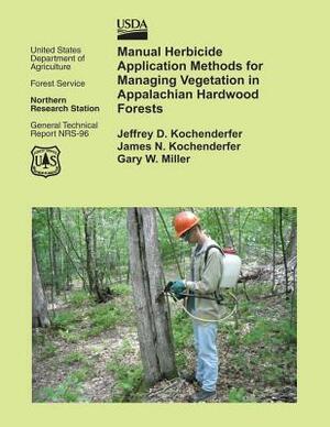 Manual Herbicide Application Methods for Managing Vegetation in Appalachian Hardwood Forests by United States Department of Agriculture