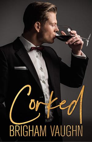 Corked by Brigham Vaughn