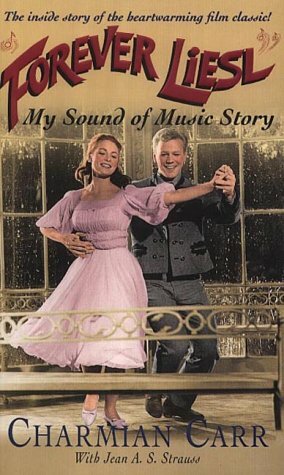 Forever Liesl: My 'Sound of Music' Story by Charmian Carr, Jean A.S. Strauss