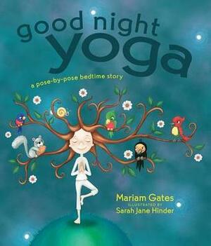 Good Night Yoga: A Pose-by-Pose Bedtime Story by Mariam Gates, Sara Jane Hinder