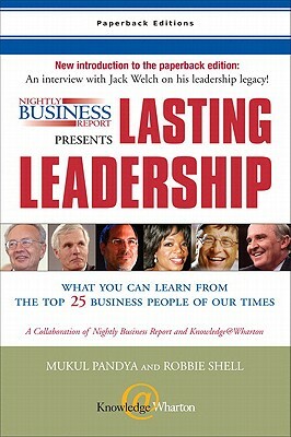 Nightly Business Report Presents Lasting Leadership: What You Can Learn from the Top 25 Business People of Our Times by Mukul Pandya, Susan Warner, Robbie Shell