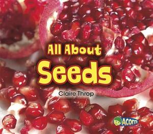 All about Seeds by Claire Throp