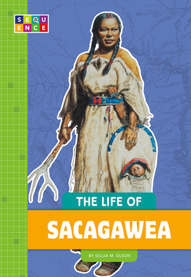 The Life of Sacagawea by Gillia M. Olson