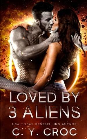 Loved by 3 Aliens: Why choose, reverse harem alien romance by C.Y. Croc, C.Y. Croc