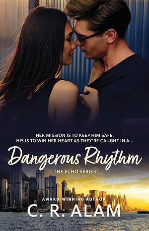 Dangerous Rhythm: A Reverse Protector Romance  by C.R. Alam