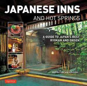 Japanese Inns and Hot Springs: A Guide to Japan's Best RyokanOnsen by Rob Goss, Akihiko Seki