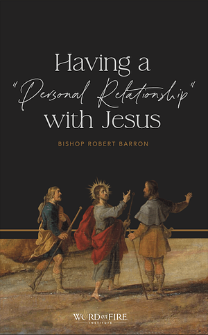 Having a “Personal Relationship” with Jesus by Archbishop Robert Barron