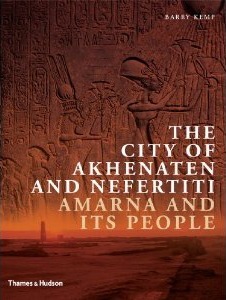 The City of Akhenaten and Nefertiti: Amarna and Its People by Barry J. Kemp