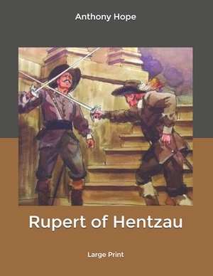 Rupert of Hentzau: Large Print by Anthony Hope