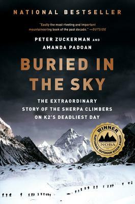Buried in the Sky: The Extraordinary Story of the Sherpa Climbers on K2's Deadliest Day by Peter Zuckerman, Amanda Padoan