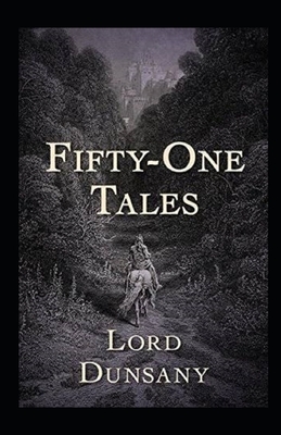 Fifty-One Tales Illustrated by Lord Dunsany