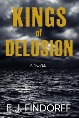 Kings Of Delusion by E. J. Findorff