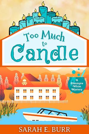 Too Much to Candle by Sarah E. Burr, Sarah E. Burr