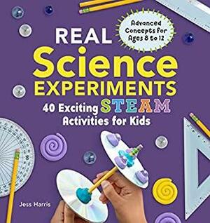 Real Science Experiments: 40 Exciting STEAM Activities for Kids by Jessica Harris