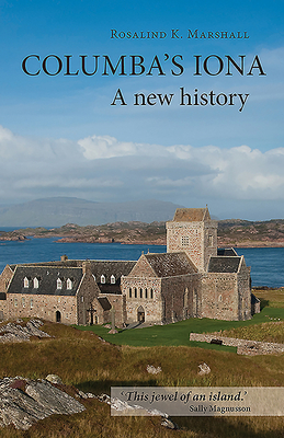 Columba's Iona: A New History by Rosalind K. Marshall