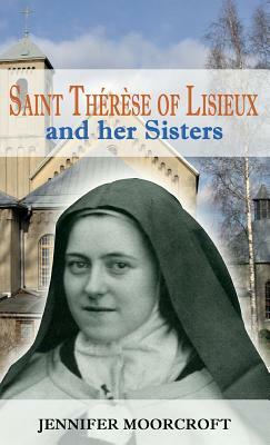 Saint Therese of Lisieux and Her Sisters by Jennifer Moorcroft