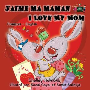 J'aime Ma Maman I Love My Mom: French English Bilingual Edition by Kidkiddos Books, Shelley Admont