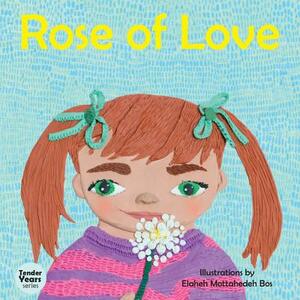 Rose of Love by Elaheh Mottahedeh Bos