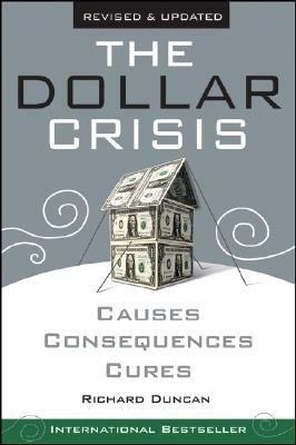 The Dollar Crisis: Causes, Consequences, Cures by Richard Duncan