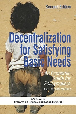 Decentralization for Satisfying Basic Needs: An Economic Guide for Policymakers (Revised Second Edition) (PB) by J. Michael McGuire