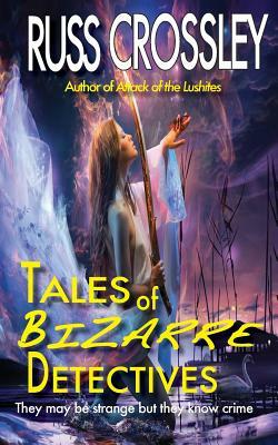 Tales of Bizarre Detectives by R. G. Hart, Russ Crossley