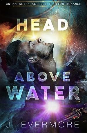 Head above water by J. Evermore