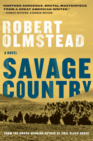 Savage Country: A Novel by Robert Olmstead