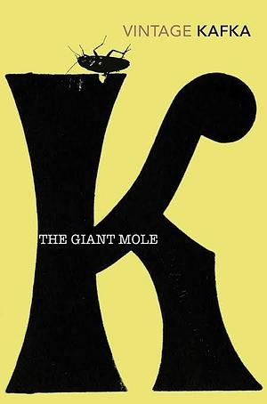 The Giant Mole / The Village Schoolmaster by Franz Kafka