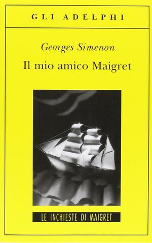 Il mio amico Maigret by Georges Simenon