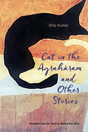 Cat in the Agraharam and Other Stories by Dilip Kumar