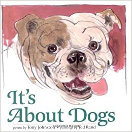 It's About Dogs by Ted Rand, Tony Johnston