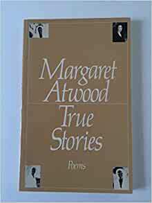 True Stories by Margaret Atwood