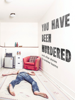 You Have Been Murdered and Other Stories by Andrew Kozma