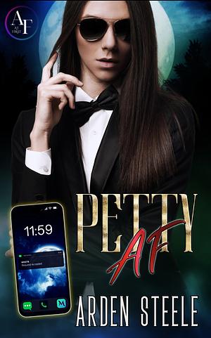 Petty AF by Arden Steele