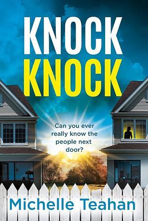 Knock Knock: An Addictive and Unmissable Thriller with a KILLER Twist! by Michelle Teahan