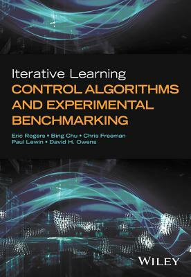 Iterative Learning Control Algorithms and Experimental Benchmarking by Christopher Freeman, Bing Chu, Eric Rogers