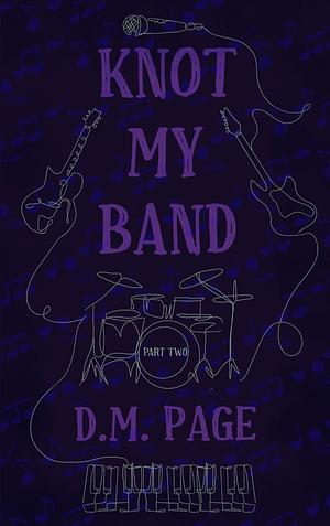 Knot My Band Part Two by D.M. Page